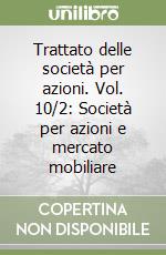 Trattato delle società per azioni. Vol. 10/2: Società per azioni e mercato mobiliare
