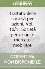 Trattato delle società per azioni. Vol. 10/1: Società per azioni e mercato mobiliare