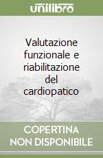 Valutazione funzionale e riabilitazione del cardiopatico libro