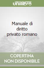 Manuale di diritto privato romano