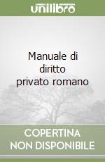 Manuale di diritto privato romano libro