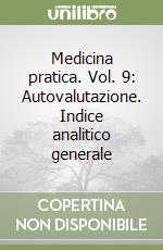 Medicina pratica. Vol. 9: Autovalutazione. Indice analitico generale libro