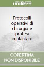 Protocolli operativi di chirurgia e protesi implantare libro