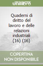 Quaderni di diritto del lavoro e delle relazioni industriali (16) (16) libro