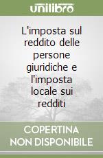 L'imposta sul reddito delle persone giuridiche e l'imposta locale sui redditi libro