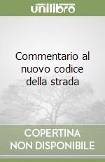 Commentario al nuovo codice della strada libro