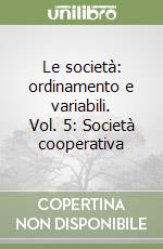 Le società: ordinamento e variabili. Vol. 5: Società cooperativa