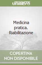 Medicina pratica. Riabilitazione libro