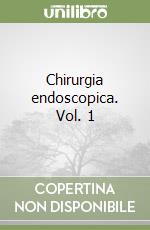 Chirurgia endoscopica. Vol. 1 libro