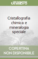 Cristallografia chimica e mineralogia speciale libro