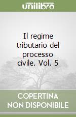 Il regime tributario del processo civile. Vol. 5 libro