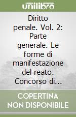 Diritto penale. Vol. 2: Parte generale. Le forme di manifestazione del reato. Concorso di reati e concorso di norme. Le sanzioni libro