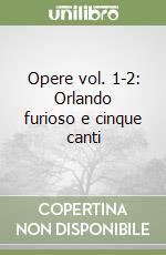 Opere vol. 1-2: Orlando furioso e cinque canti libro