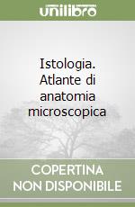 Istologia. Atlante di anatomia microscopica libro