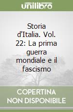 Storia d'Italia. Vol. 22: La prima guerra mondiale e il fascismo libro