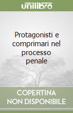 Protagonisti e comprimari nel processo penale libro