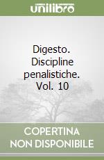Digesto. Discipline penalistiche. Vol. 10