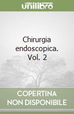 Chirurgia endoscopica. Vol. 2 libro