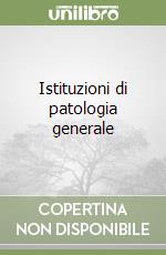 Istituzioni di patologia generale libro