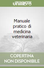 Manuale pratico di medicina veterinaria libro