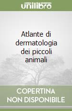 Atlante di dermatologia dei piccoli animali libro