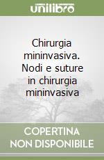 Chirurgia mininvasiva. Nodi e suture in chirurgia mininvasiva