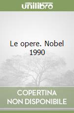 Le opere. Nobel 1990 libro