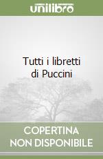 Tutti i libretti di Puccini