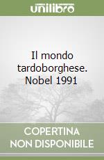 Il mondo tardoborghese. Nobel 1991 libro