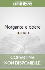 Morgante e opere minori libro