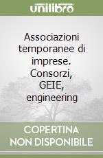 Associazioni temporanee di imprese. Consorzi, GEIE, engineering