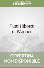 Tutti i libretti di Wagner