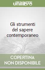 Gli strumenti del sapere contemporaneo libro