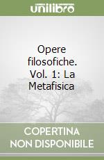 Opere filosofiche. Vol. 1: La Metafisica libro