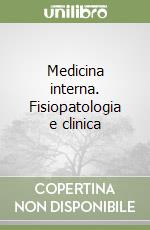 Medicina interna. Fisiopatologia e clinica