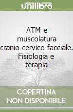 ATM e muscolatura cranio-cervico-facciale. Fisiologia e terapia libro