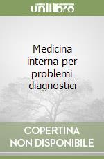 Medicina interna per problemi diagnostici libro