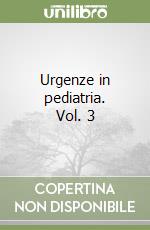 Urgenze in pediatria. Vol. 3 libro