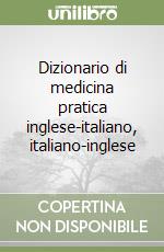 Dizionario di medicina pratica inglese-italiano, italiano-inglese libro