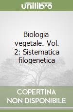 Biologia vegetale. Vol. 2: Sistematica filogenetica