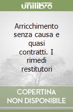 Arricchimento senza causa e quasi contratti. I rimedi restitutori libro