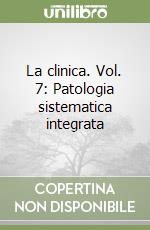 La clinica. Vol. 7: Patologia sistematica integrata (2)