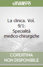 La clinica. Vol. 9/1: Specialità medico-chirurgiche libro