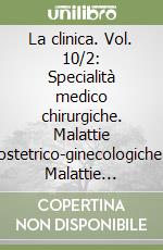La clinica. Vol. 10/2: Specialità medico chirurgiche. Malattie ostetrico-ginecologiche. Malattie pediatriche