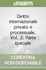 Diritto internazionale privato e processuale. Vol. 2: Parte speciale libro