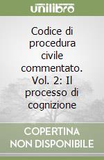 Codice di procedura civile commentato. Vol. 2: Il processo di cognizione