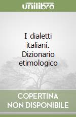 I dialetti italiani. Dizionario etimologico libro