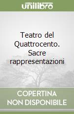 Teatro del Quattrocento. Sacre rappresentazioni libro