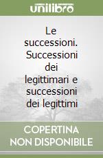 Le successioni. Successioni dei legittimari e successioni dei legittimi