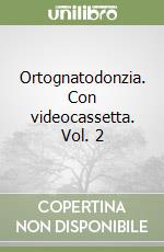 Ortognatodonzia. Con videocassetta. Vol. 2 libro